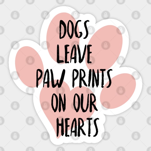 Dogs leave paw prints on our hearts, Dog lover, Dog mom and dog dad Sticker by ArtfulTat